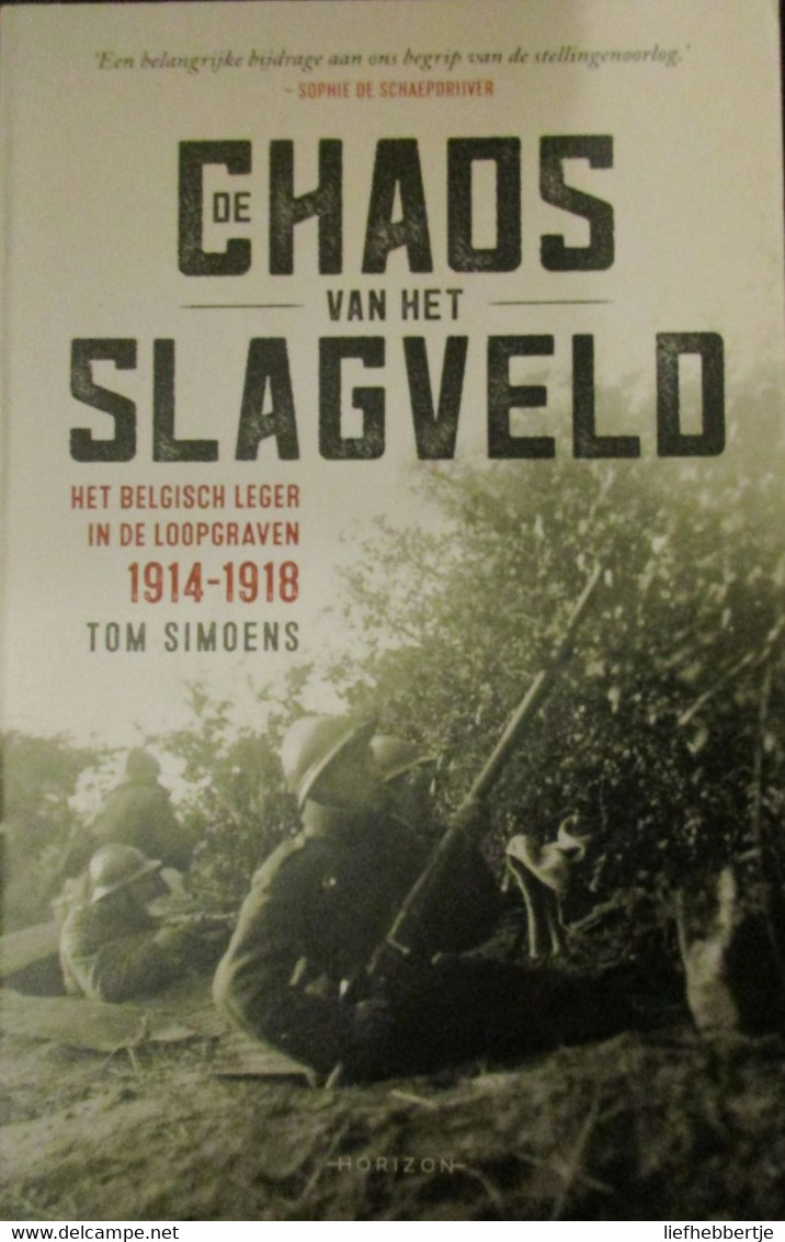 De Chaos Van Het Slagveld - Het Belgisch Leger In De Loopgraven 1914-1918 - Door T. Simoens - 2016 - Guerre 1914-18