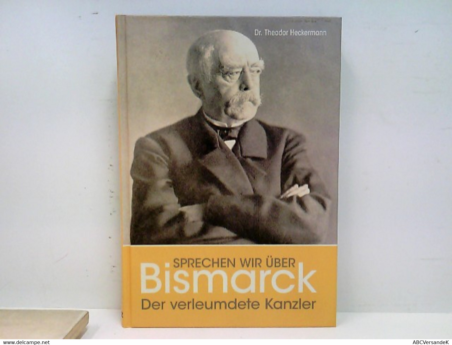 Sprechen Wir über Bismarck! : Der Verleumdete Kanzler. - Biographien & Memoiren