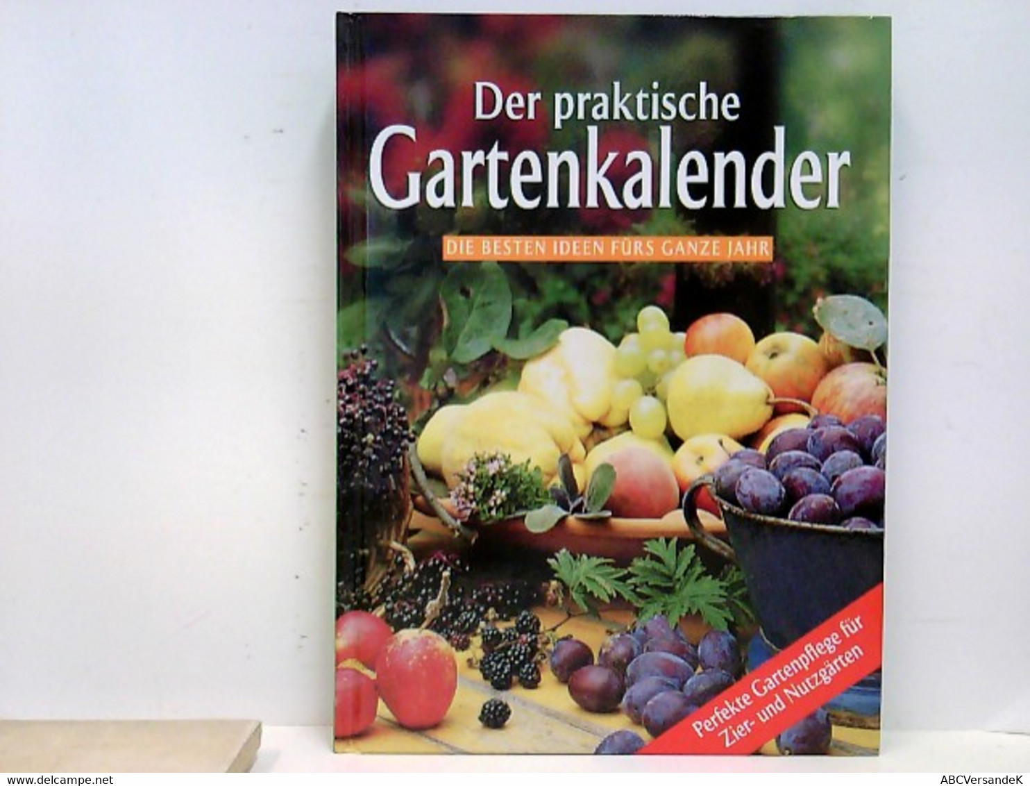 Der Praktische Gartenkalender : Die Besten Ideen Fürs Ganze Jahr - Perfekte Gartenpflege Für Zier- Und Nutzgär - Botanik