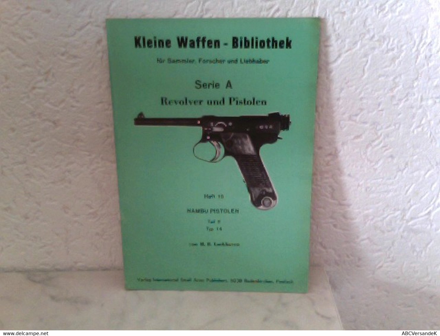 Heft 15: Kleine Waffen - Bibliothek Für Sammler, Forscher Und Liebhaber - Serie A - Revolver Und Pistolen - He - Police & Militaire