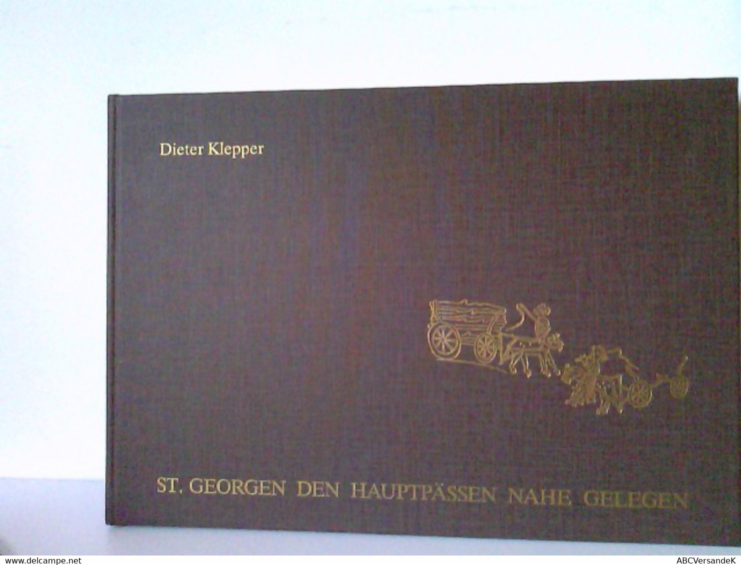 St. Georgen Den Hauptpässen Nahe Gelegen. Ein Buch Von Alten Straßen. Sammlung Einschlägiger Nachrichten - Deutschland Gesamt