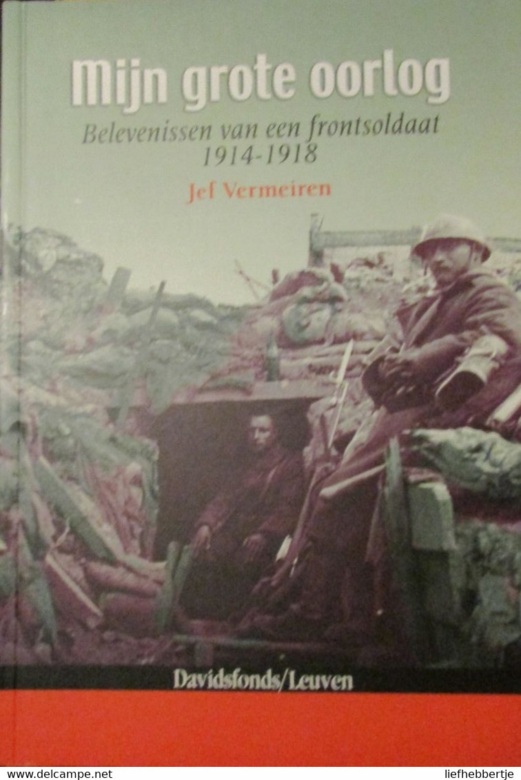 Mijn Grote Oorlog - Belevenissen Van Een Frontsoldaat 1914-1918 - Door J. Vermeiren - 2009 - Weltkrieg 1914-18
