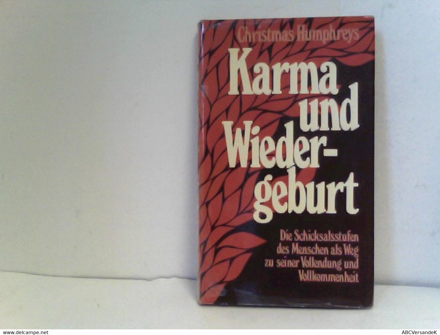 Karma Und Wiedergeburt - Die Schicksalsstufen Des Menschen Als Weg Zu Seiner Vollendung Und Vollkommenheit - Philosophie