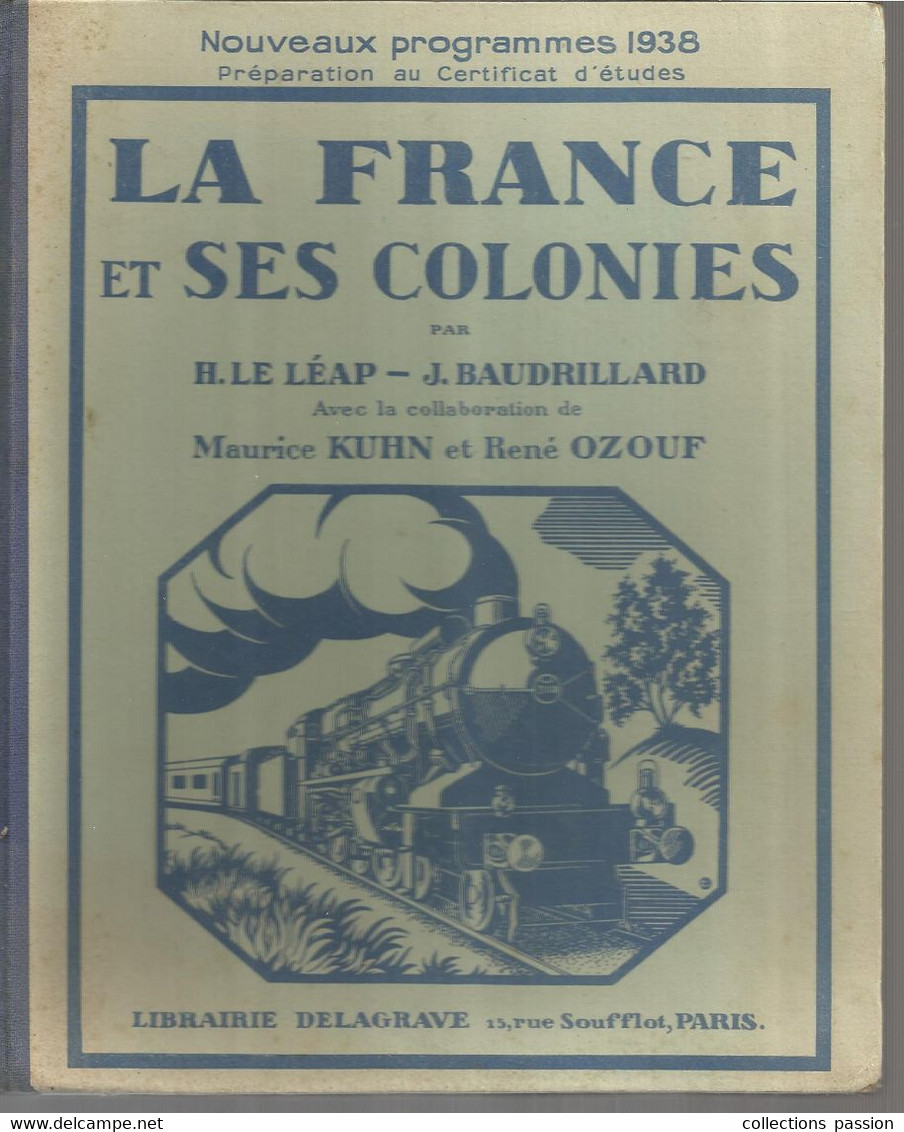 JC, LA FRANCE ET SES COLONIES, 96 Pages, Par H. LE LEAP ,J. BAUDRILLARD, 1938, Certificat D'études, Frais Fr 6.35 E - 12-18 Years Old