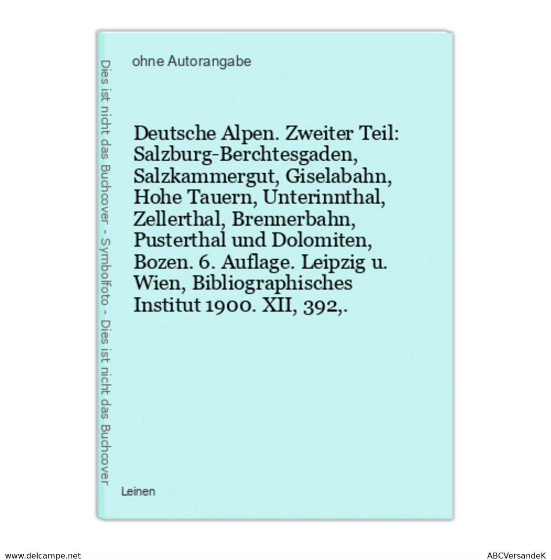 Deutsche Alpen. Zweiter Teil: Salzburg-Berchtesgaden, Salzkammergut, Giselabahn, Hohe Tauern, Unterinnthal, Ze - Sonstige & Ohne Zuordnung