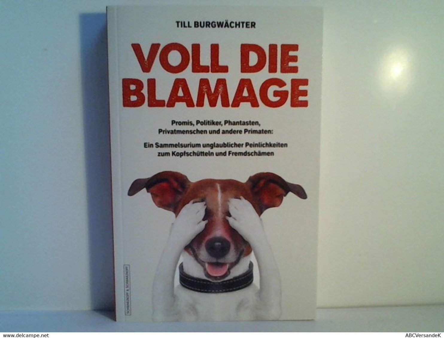 Voll Die Blamage: Promis, Politiker, Phantasten, Privatmenschen Und Andere Primaten: Ein Sammelsurium Unglaubl - Humour