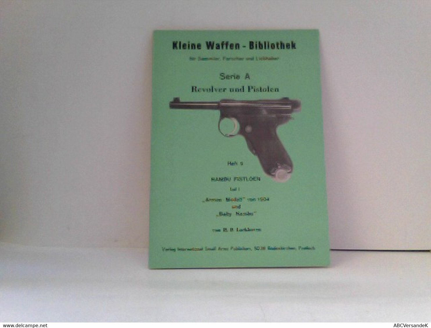 Heft 9: Kleine Waffen - Bibliothek Für Sammler, Forscher Und Liebhaber - Serie A - Revolver Und Pistolen - Hef - Police & Militaire