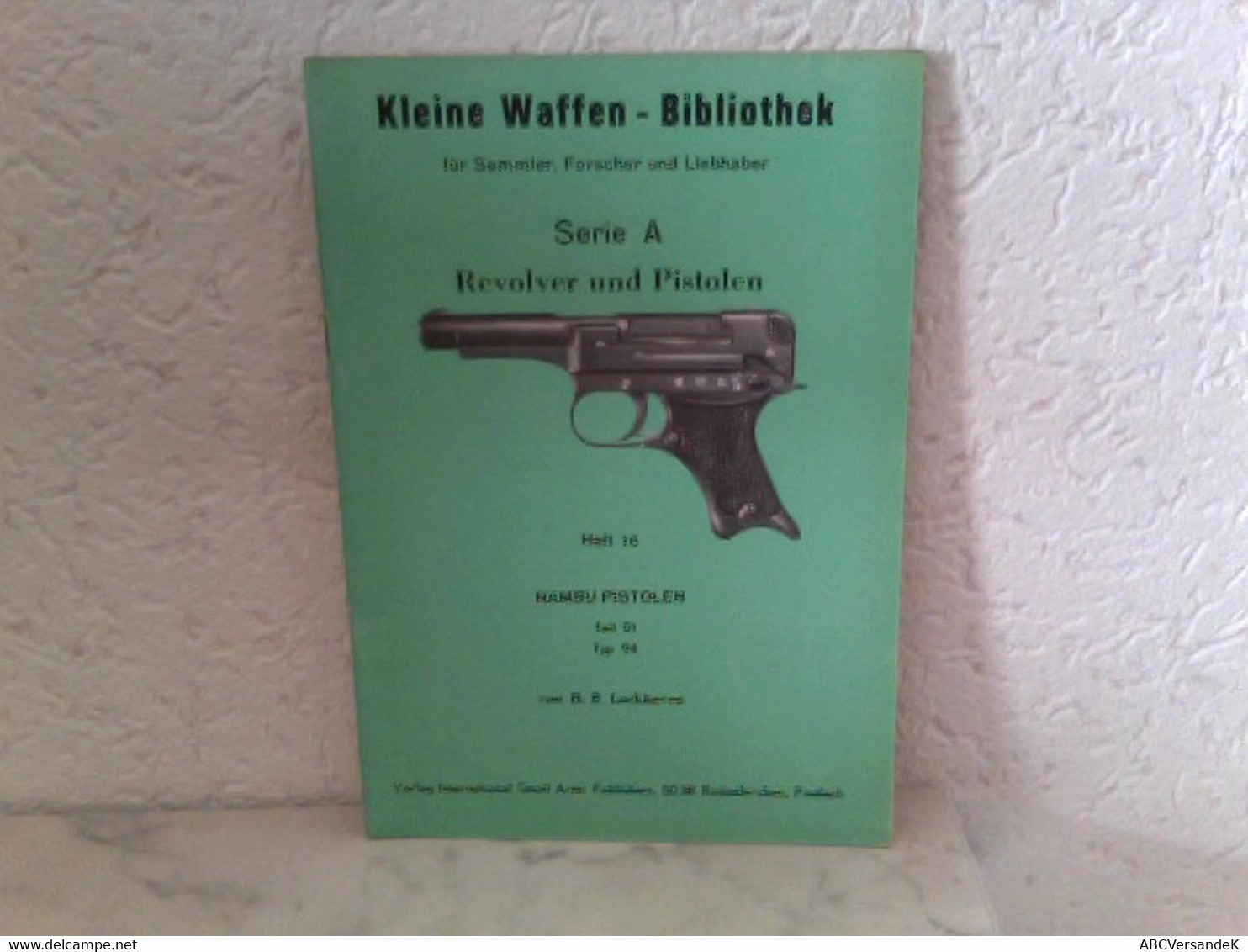 Heft 16: Kleine Waffen - Bibliothek Für Sammler, Forscher Und Liebhaber - Serie A - Revolver Und Pistolen - He - Police & Militaire