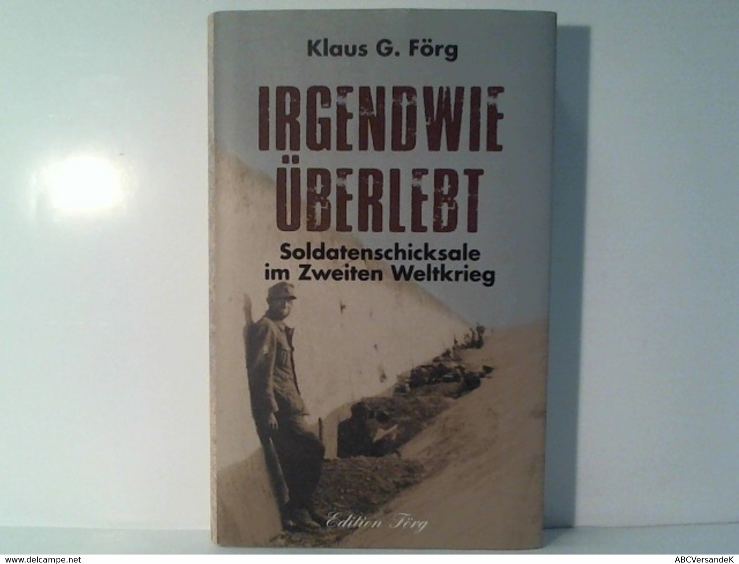 Irgendwie überlebt: Soldatenschicksale Im Zweiten Weltkrieg - Militär & Polizei