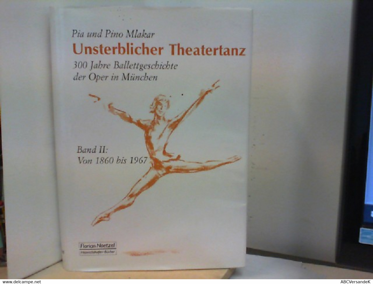 Unsterblicher Theatertanz - 300 Jahre Ballettgeschichte Der Oper In München - Band II : Von 1860 Bis 1967 - Theater & Tanz