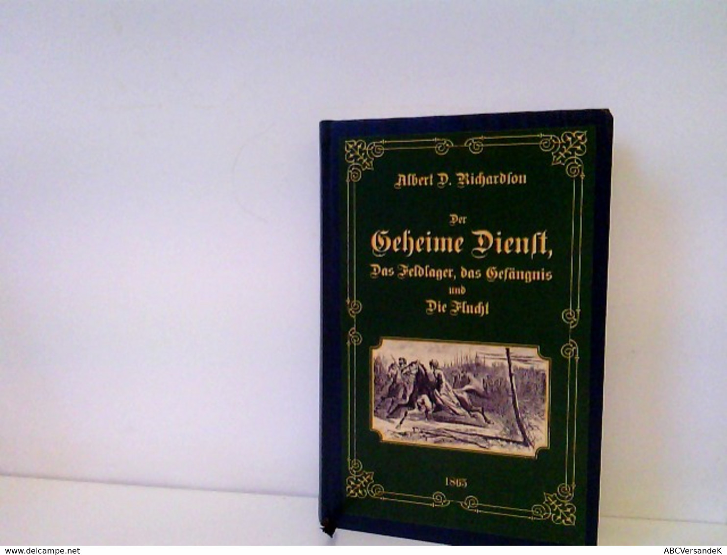 Der Geheime Dienst, Das Feldlager, Das Gefängnis Und Die Flucht. Unveränderter Faksimilereprint Der Originalau - Biographien & Memoiren