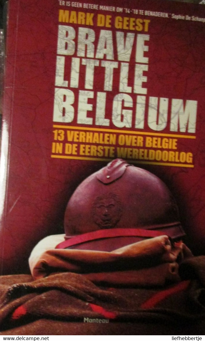 Verhalen Over België In 1914-1918 - Brave Little Belgium - Door M; De Geest - 2013 - War 1914-18