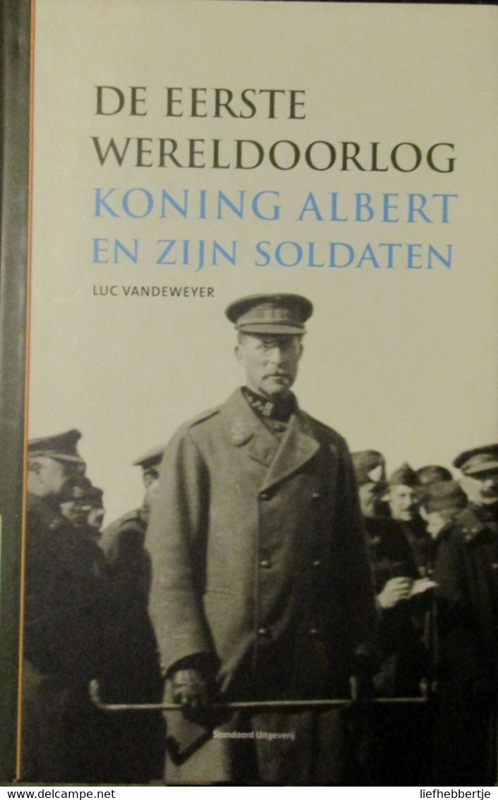 Koning Albert En Zijn Soldaten - 1914_1918 - Door L. Vandeweyer - 2005 - Weltkrieg 1914-18