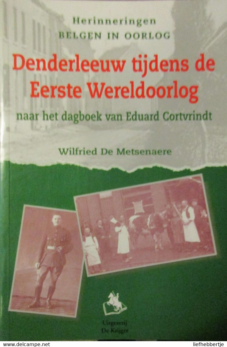 1914-1918  Denderleeuw Tijdens De Eerste Wereldoorlog - Door W. De Metsenaere - 1999 - War 1914-18