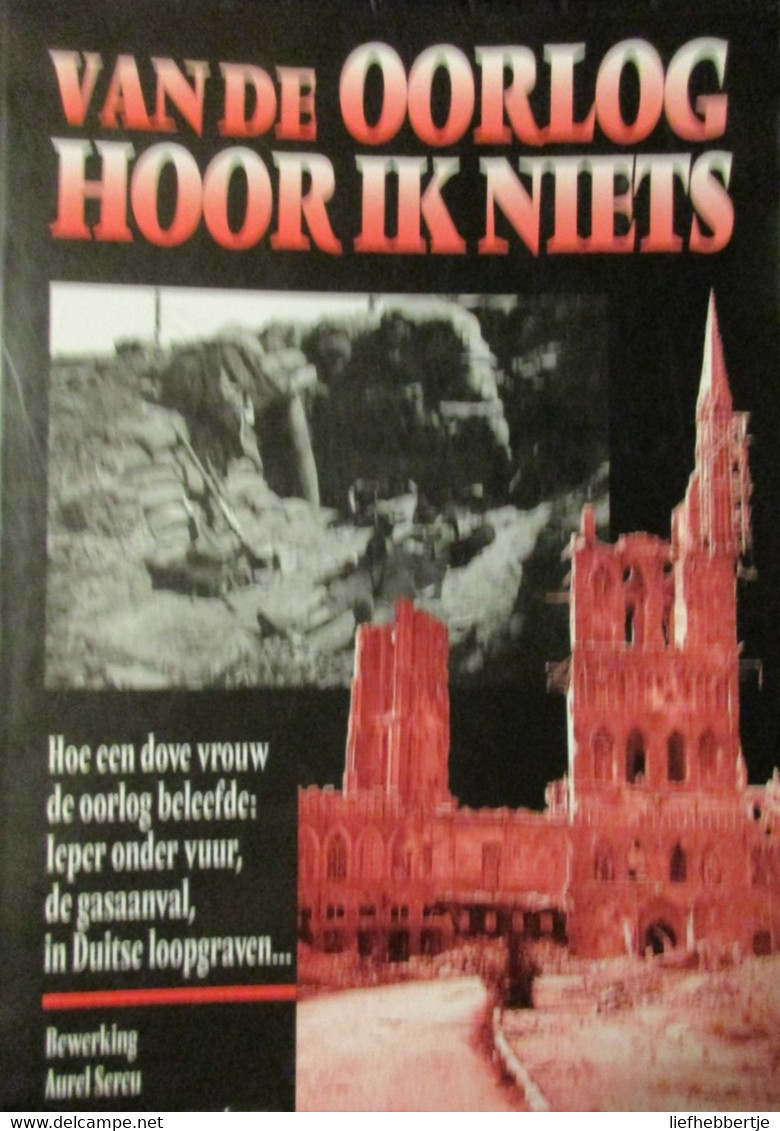 Van De Oorlog Hoor Ik Niets - Hoe Een Dove Vrouw De Oorlog Beleefde : ... Marie Desaegher Uit Boezinge - Guerre 1914-18