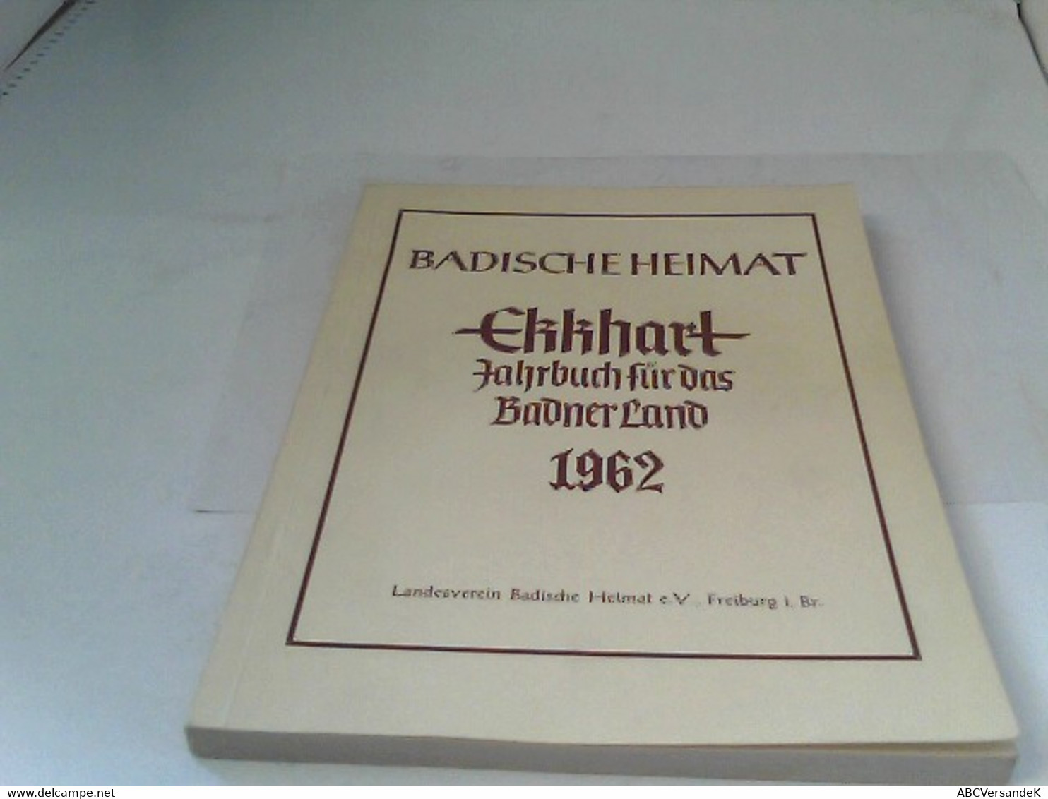 Badische Heimat - Ekkhart Jahrbuch Für Das Badner Land 1962 - Deutschland Gesamt