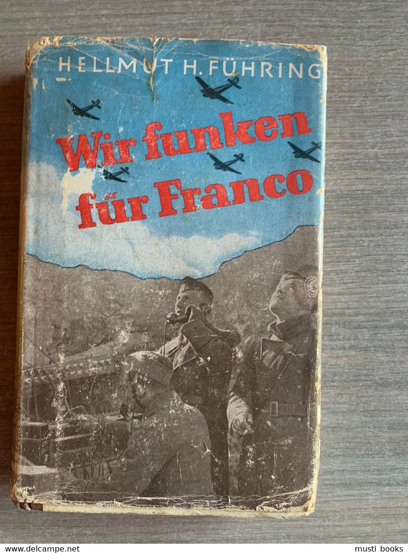 (SPAANSE BURGEROORLOG) Wir Fünken Fur Franco. Eine Von Der Legion Condor Erzählt. - 5. World Wars