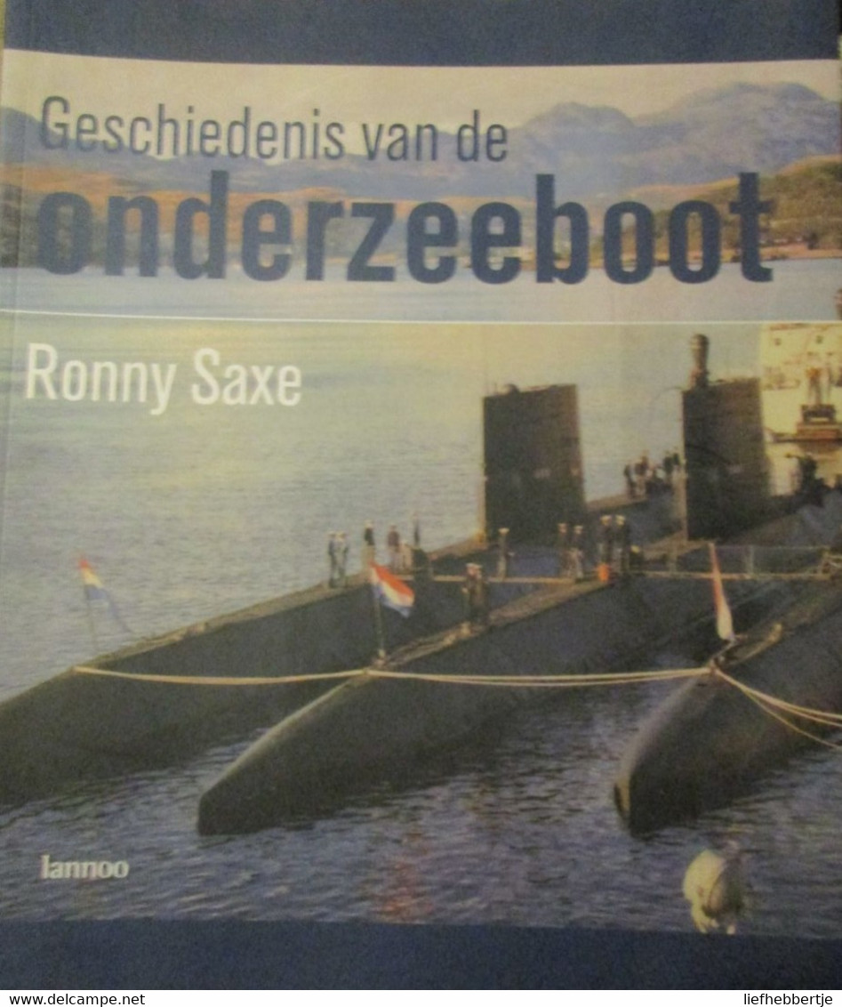 Geschiedenis Van De Onderzeeboot - Door R. Saxe - 2008 - Bateaux
