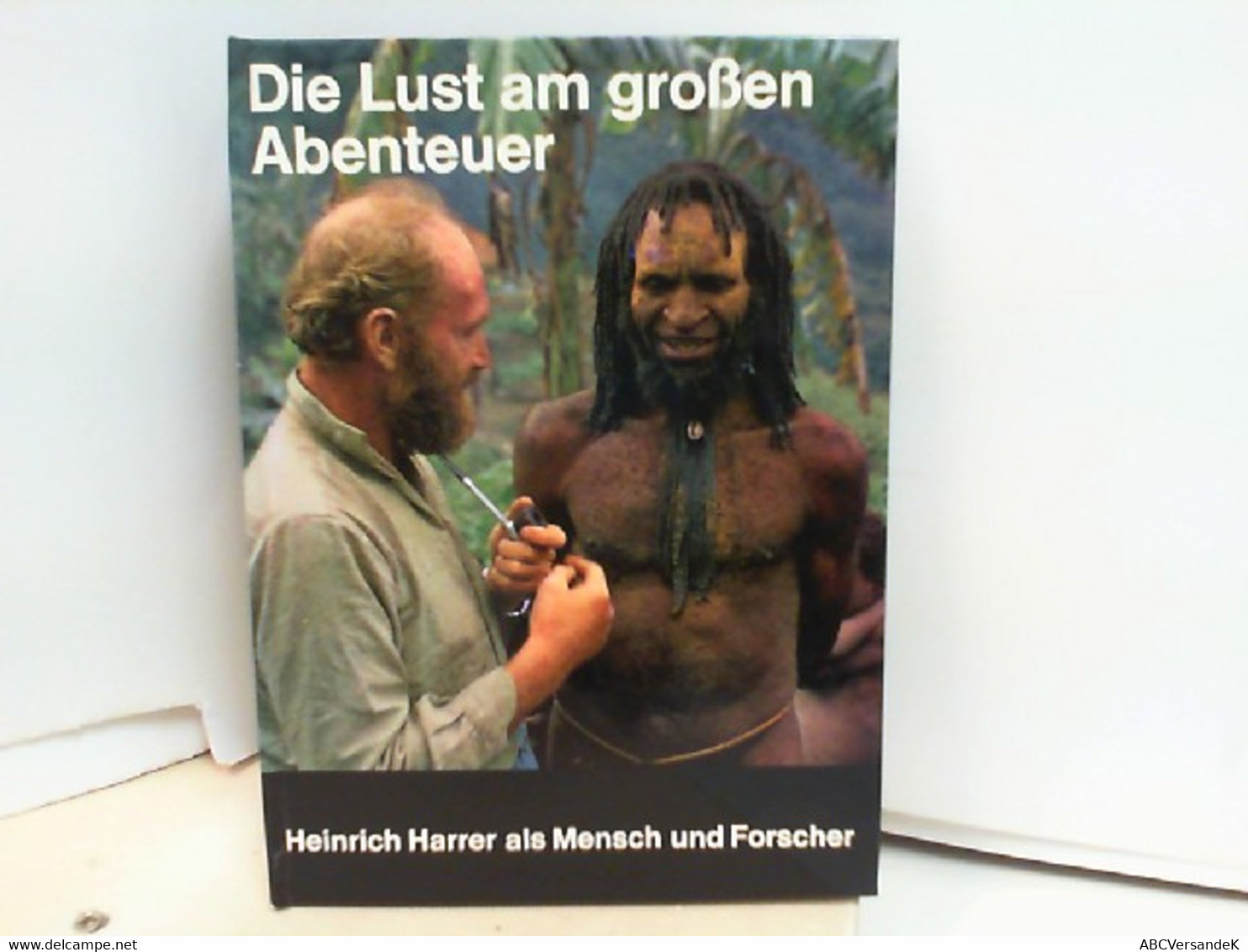 Die Lust Am Großen Abenteuer - Heinrich Harrer Als Mensch Und Forscher - Biographien & Memoiren