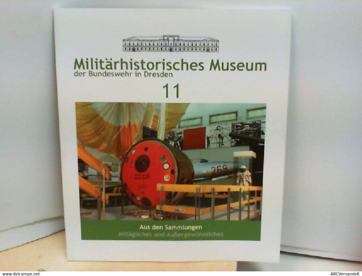 Militärhistorisches Museum Der Bundeswehr In Dresden - Band 11 - Aus Den Sammlungen Alltägliches Und Außergewö - Policía & Militar