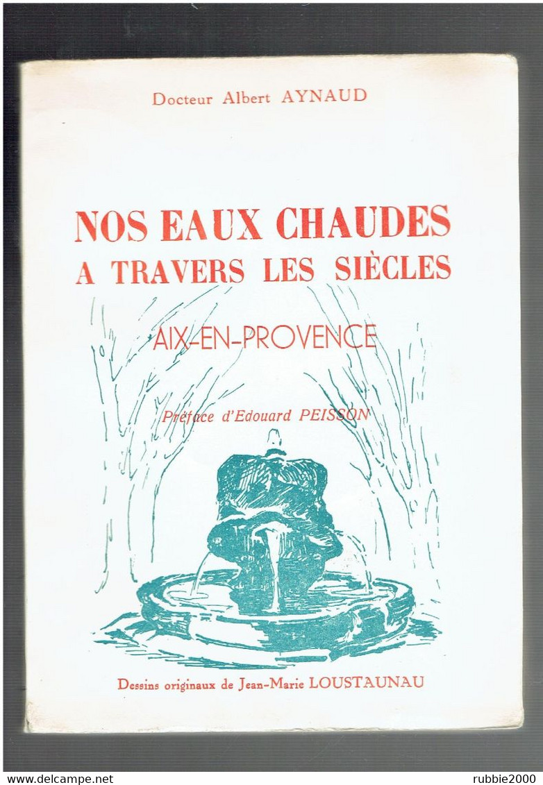 NOS EAUX CHAUDES A TRAVERS LES SIECLES AIX EN PROVENCE 1959 PAR ALBERT AYNAUD DESSINS DE JEAN MARIE LOUSTAUNAU - Côte D'Azur