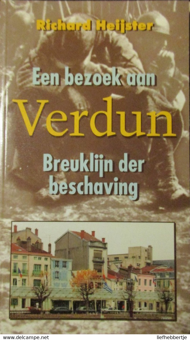 Een Bezoek Aan Verdun - Breuklijn Der Beschaving - Door R. Heijster - 1995 - War 1914-18