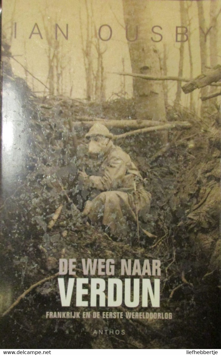 De Weg  Naar Verdun - Frankrijk En De Eerste Wereldoorlog -  1914-1918 - Door J. Ousby - 2002 - Weltkrieg 1914-18