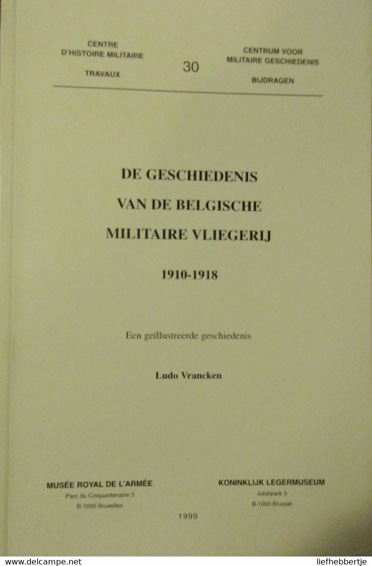 Geschiedenis Van De Belgisch Militaire Vliegerij 1910-1918 - Door L. Vrancken - 1999 - Aviazione