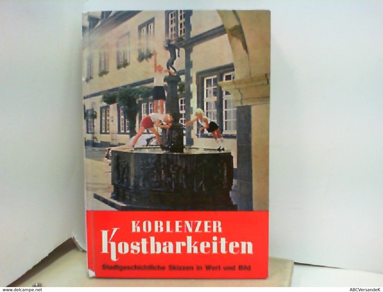 Erich Franke : Koblenzer Kostbarkeiten - Stadtgeschichtliche Skizzen In Wort Und Bild - Allemagne (général)