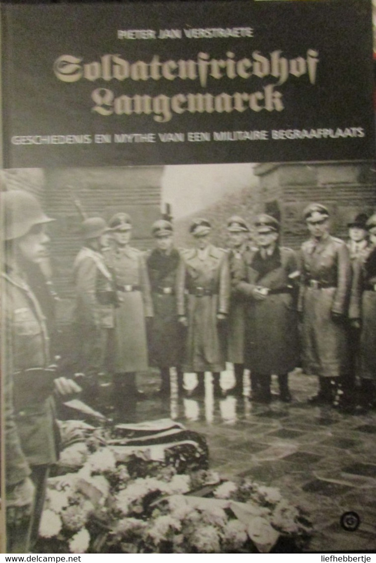 Soldatenfriedhof Langemarck - Geschiedenis En Mythe Van Ene Militaire Begraafplaats - P. Verstraete - 2009 - Guerra 1939-45