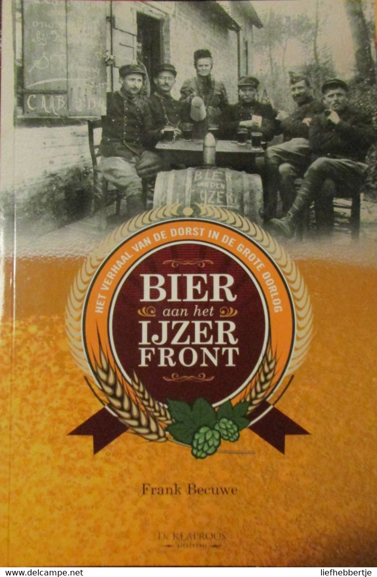 Bier Aan Het Ijzerfront - 2009 - Door F. Becuwe  -  1914-1918 - War 1914-18