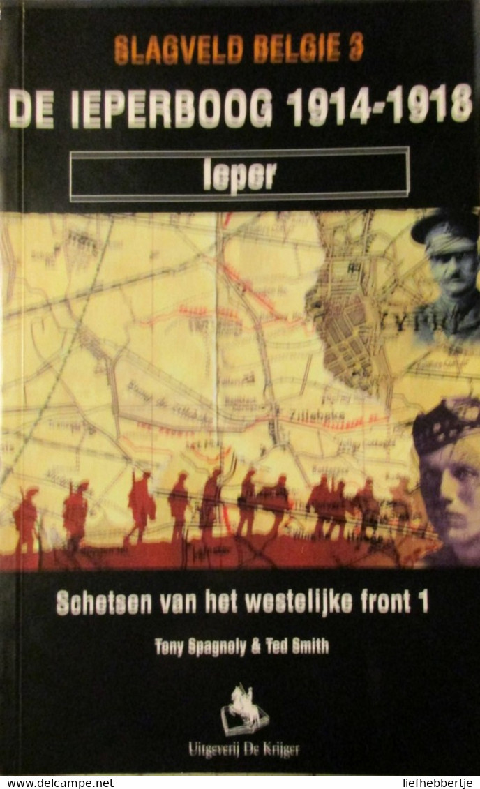 Schetsen Van Het Westelijk Front : Deel 1 - De Ieperboog 1914-1918 - Door T. Spagnoly En T. Smith - War 1914-18