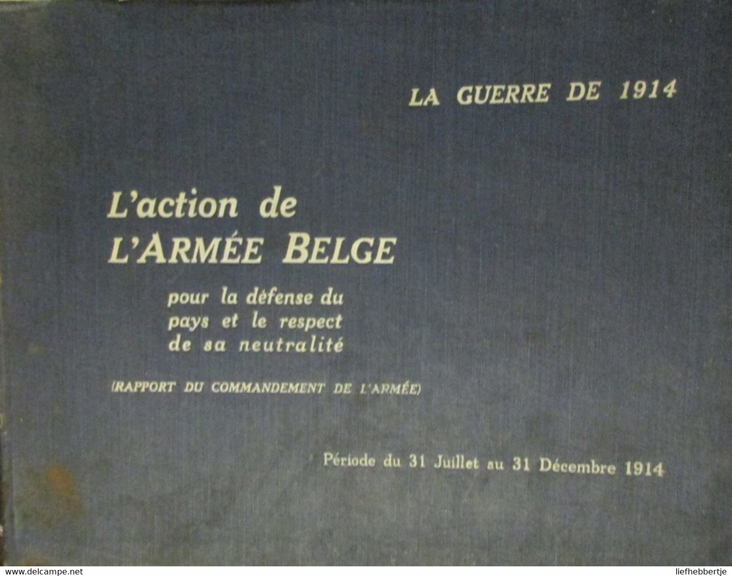 1914-1918 - L'action De L'armée Belge Pour La Défense Du Pays Et Le Respect De Sa Neutralité 1914 - War 1914-18