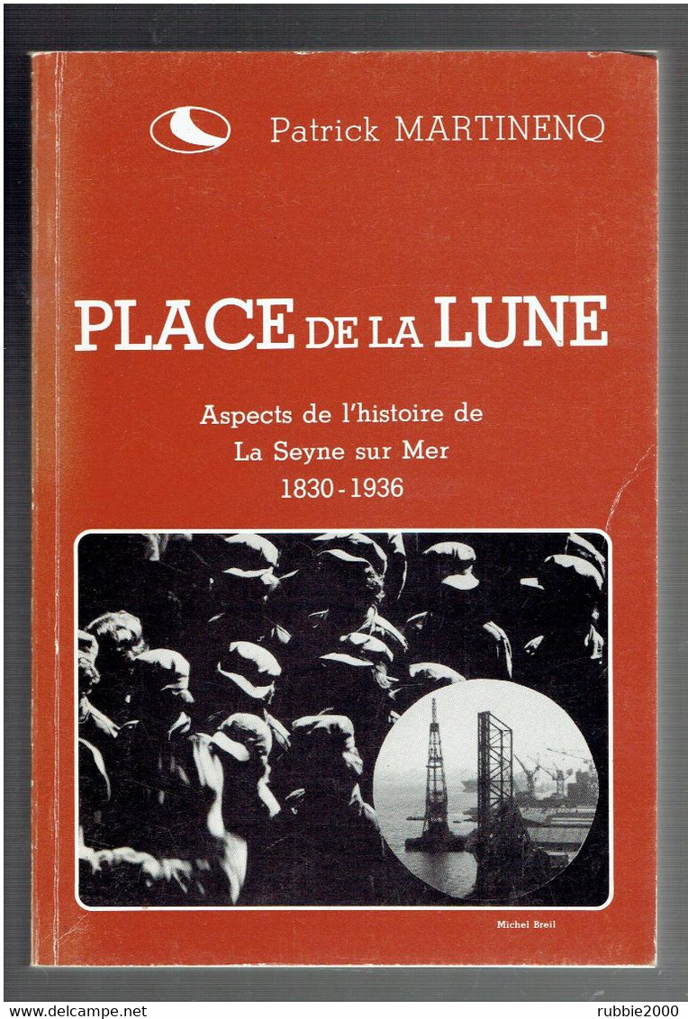 PLACE DE LA LUNE ASPECTS DE L HISTOIRE DE LA SEYNE SUR MER 1830 1936 PATRICK MARTINENQ 1983 - Côte D'Azur