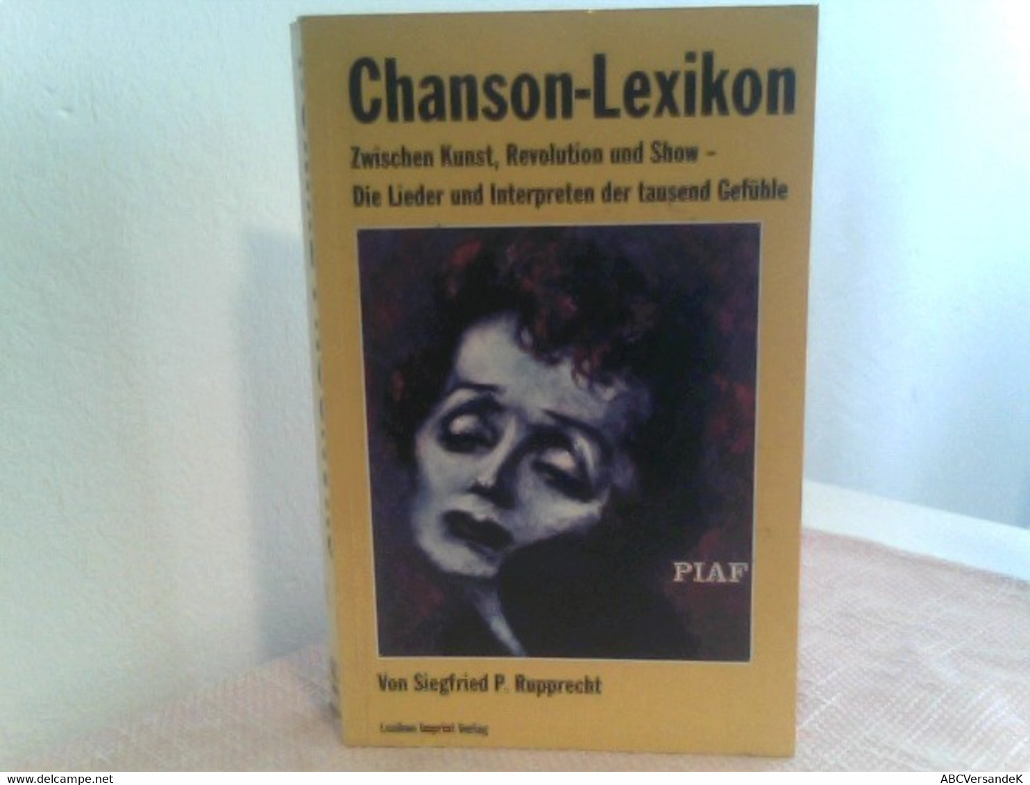 Chanson-Lexikon : [zwischen Kunst, Revolution Und Show - Die Lieder Und Interpreten Der Tausend Gefühle - Lexika