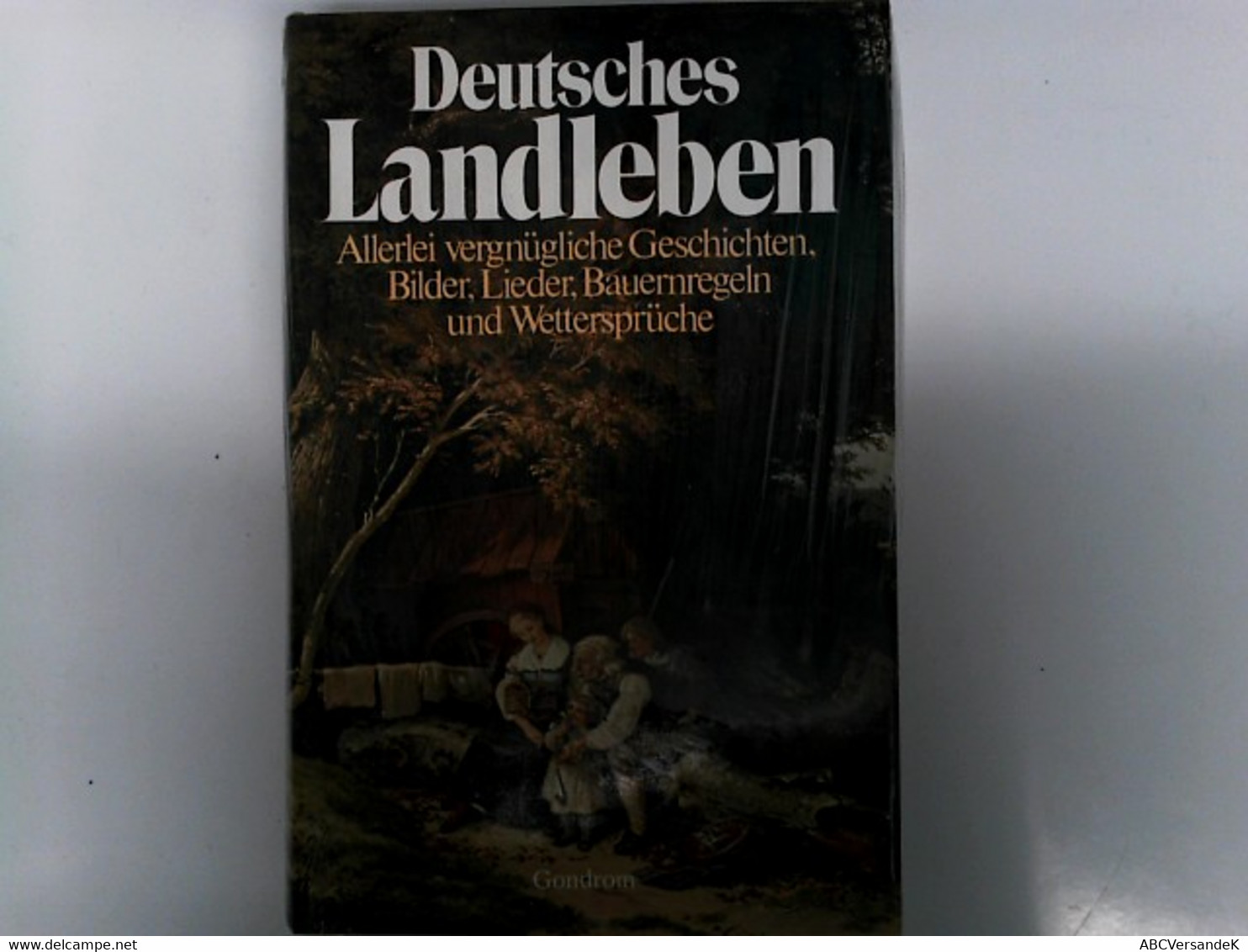 Deutsches Landleben : Allerlei Vergnügliche Geschichten, Bilder, Lieder, Bauernregeln U. Wettersprüche. (Versa - Humor