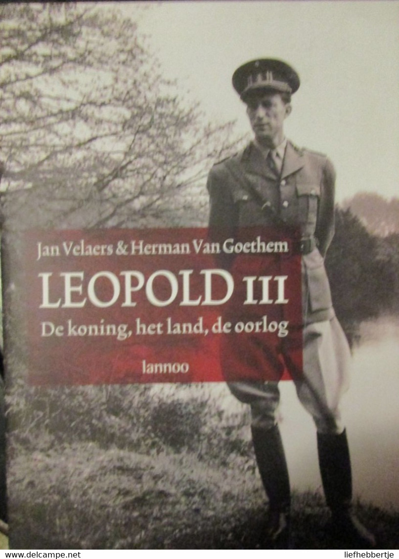 Leopold III - De Koning, Het Land, De Oorlog - Door J. Velaers En H. Van Goethem - 2001 - Guerra 1939-45