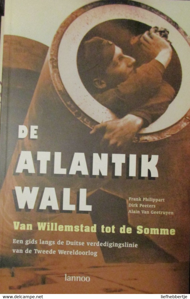De Atlantik Wall Van Willemstad Tot De Somme - Gids Duitse Verdedigingslinie - 1940-1945 - Oorlog 1939-45