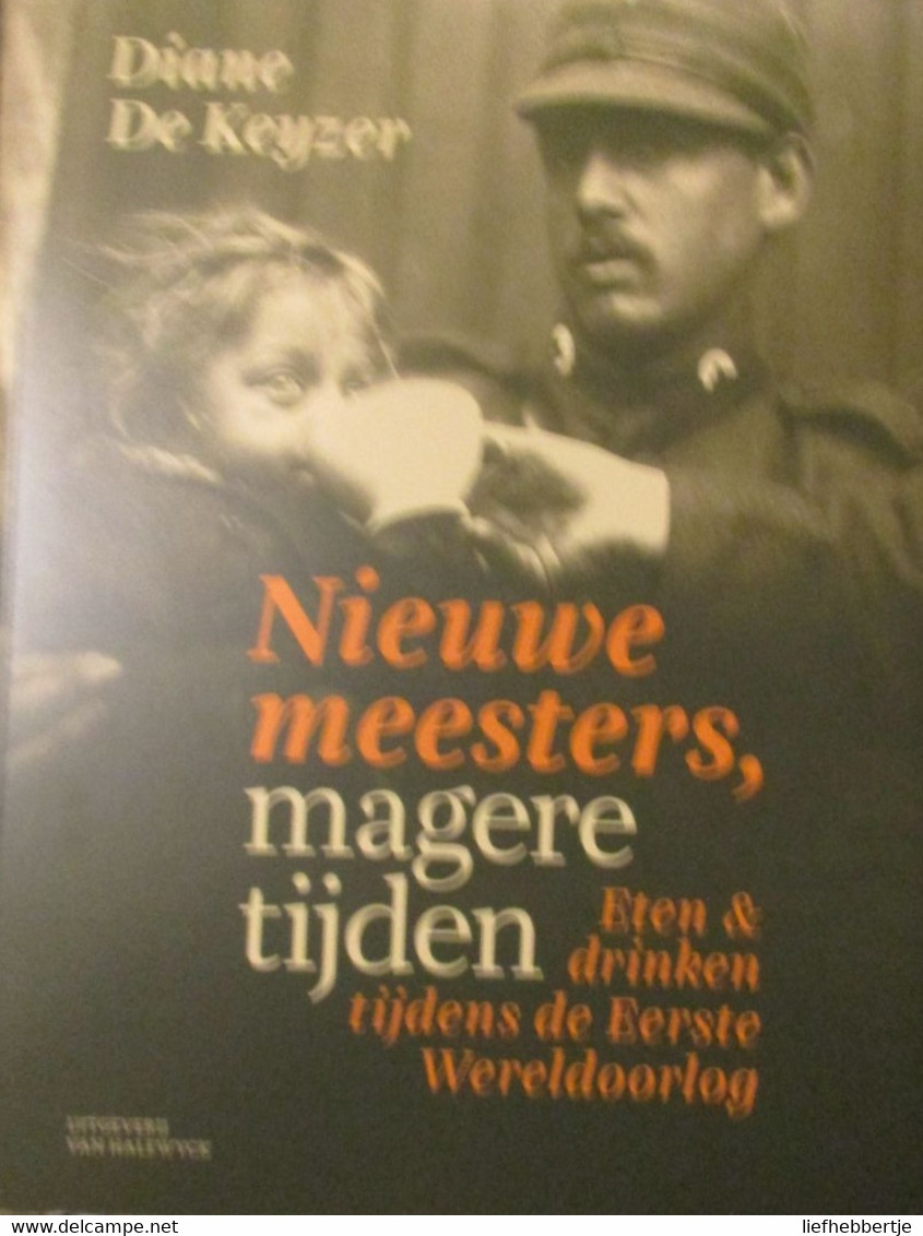 Nieuwe Meesters, Magere Tijden.  Eten En Drinken Tijdens WOI - Door D. De Keyzer - Eerste Wereldoorlog - War 1914-18