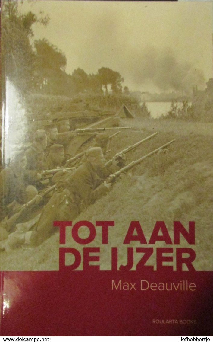 Tot Aan De Ijzer - Door Max Deauville - 2011 - War 1914-18