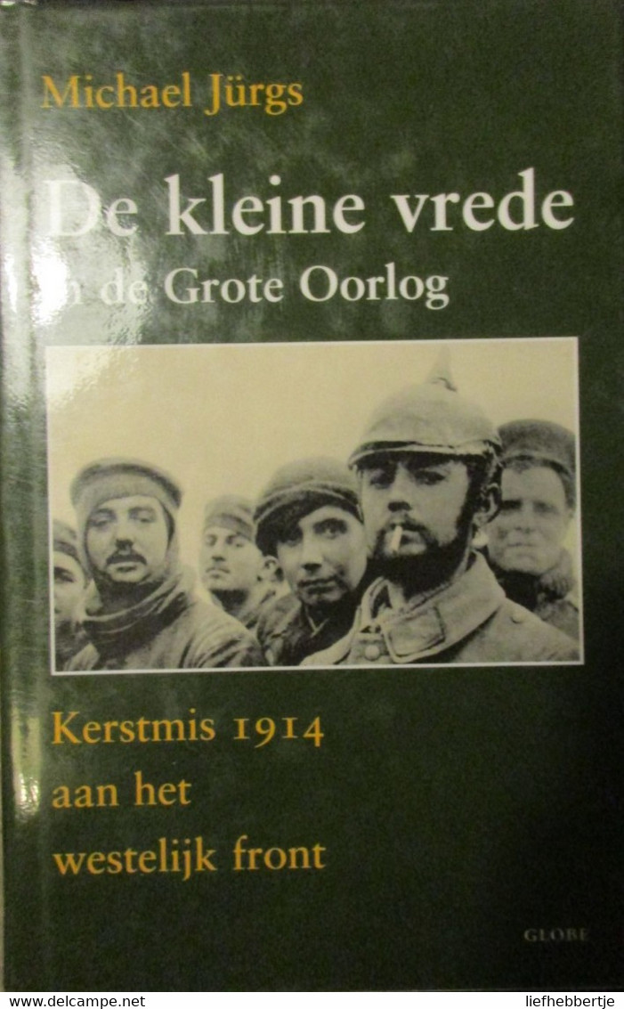 Kerstmis 1914 Aan Het Westelijk Front - De Kleine Vrede In De Grote Oorlog - Door M. Jürgs - 2003 - War 1914-18