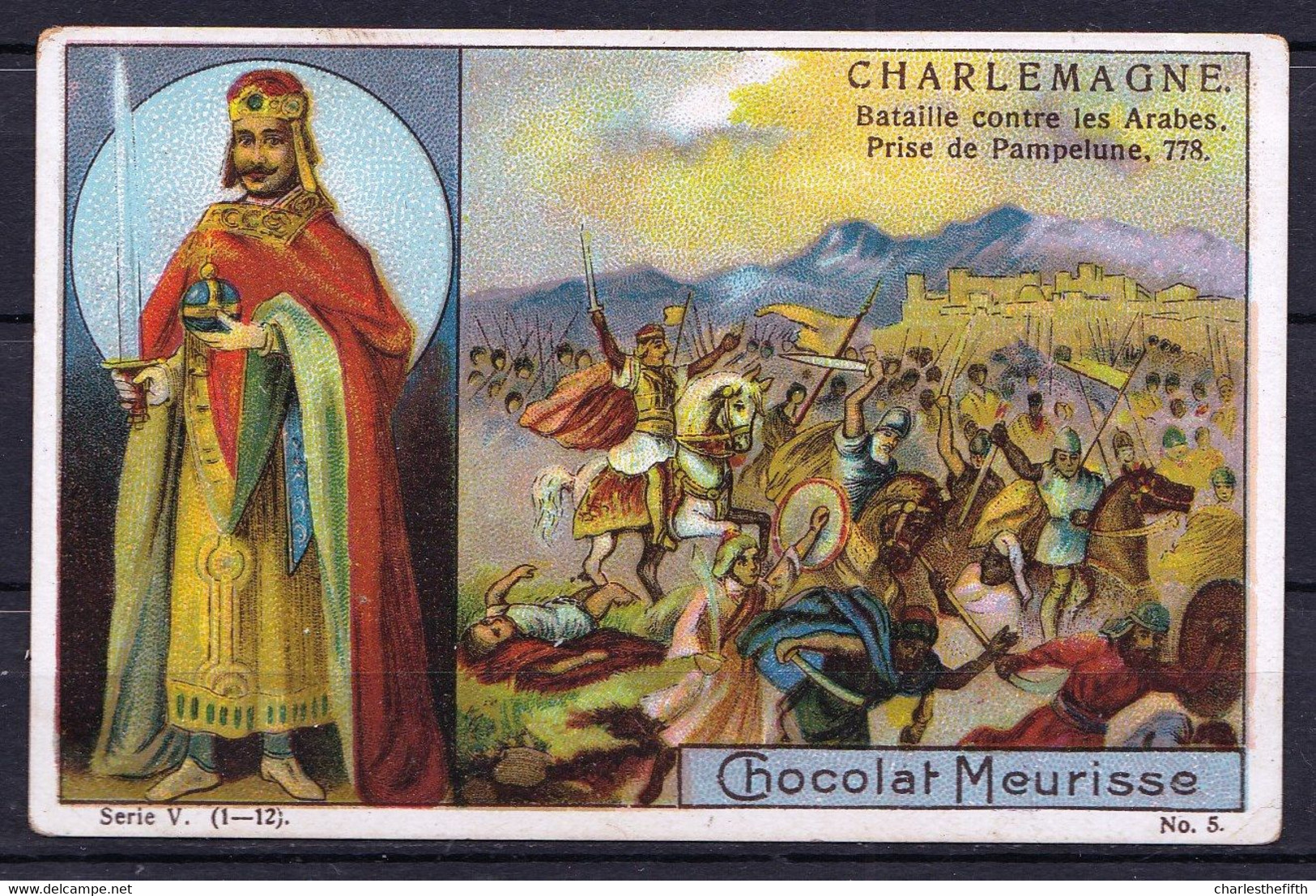 CHROMO CHOCOLAT MEURISSE (ca 1913) - Série V Nr 5 - Conquérants, Conquerors - CHARLEMAGNE Bataille Contre Les Arabes - Autres & Non Classés