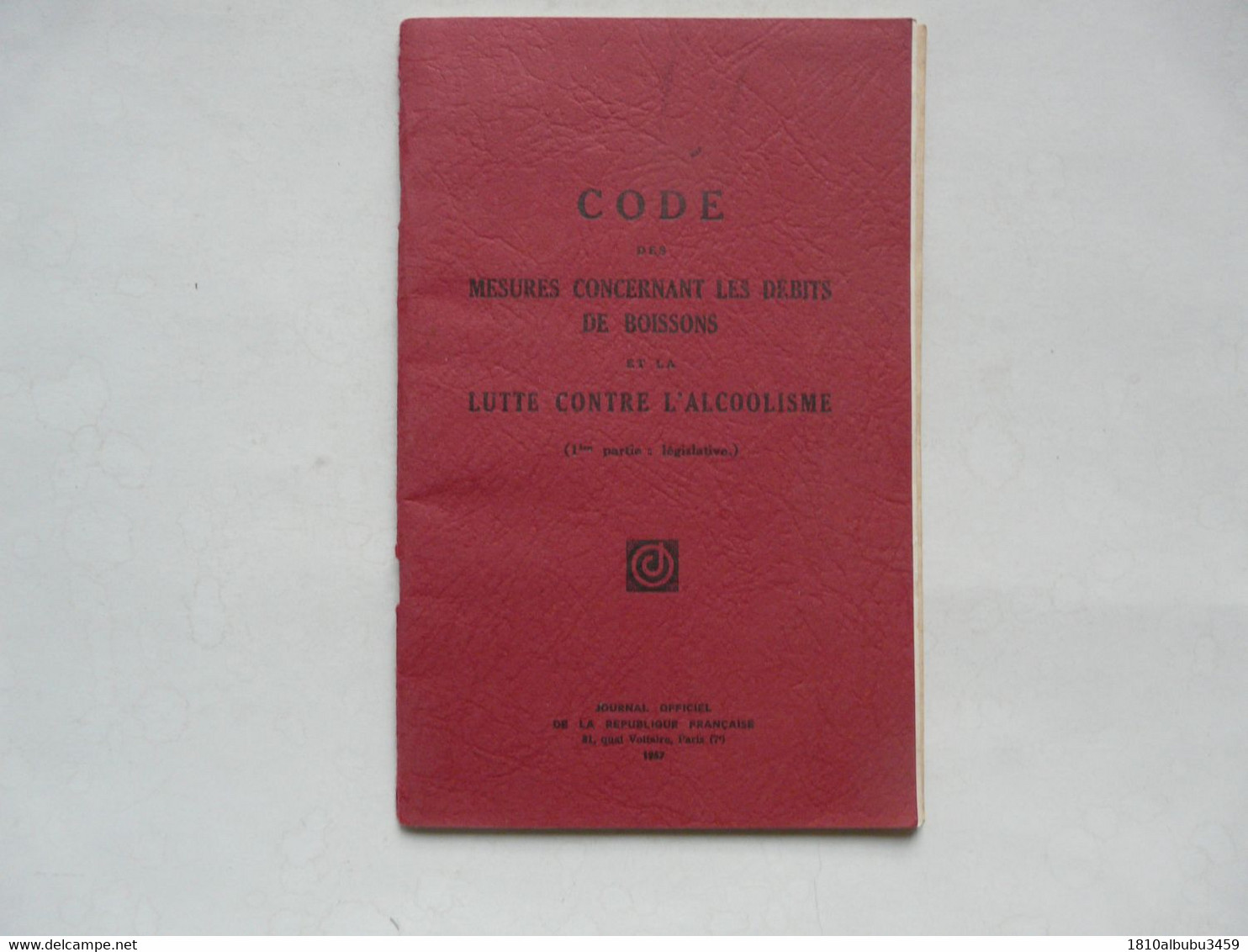 CODE DES MESURES CONCERNANT LES DEBITS DE BOISSONS ET LA LUTTE CONTRE L'ALCOOLISME 1957 - Derecho