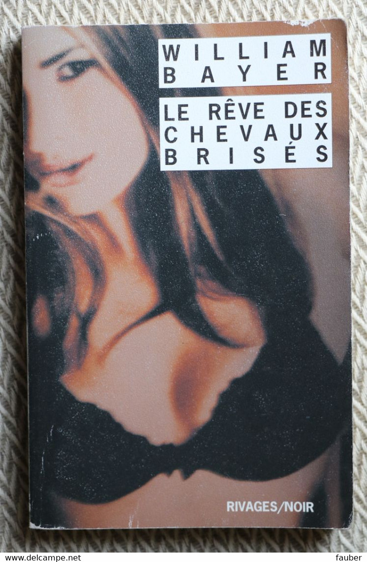 "le Rêve Des Chevaux Brisés "  De William Bayer     N°  619 - Rivage Noir