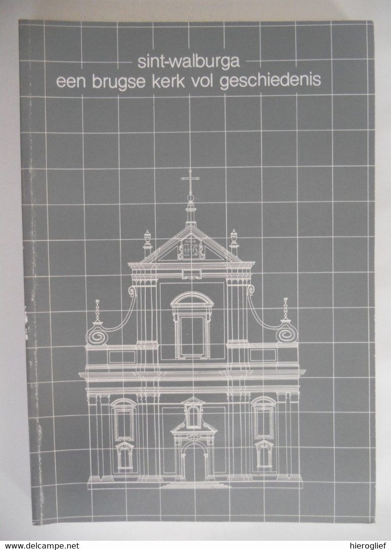 Sint-Walburga : Een Brugse Kerk Vol Geschiedenis - Brugge Architectuur Barok Orgel Beeldhouwwerk Pastoor Guido Gezelle - Histoire