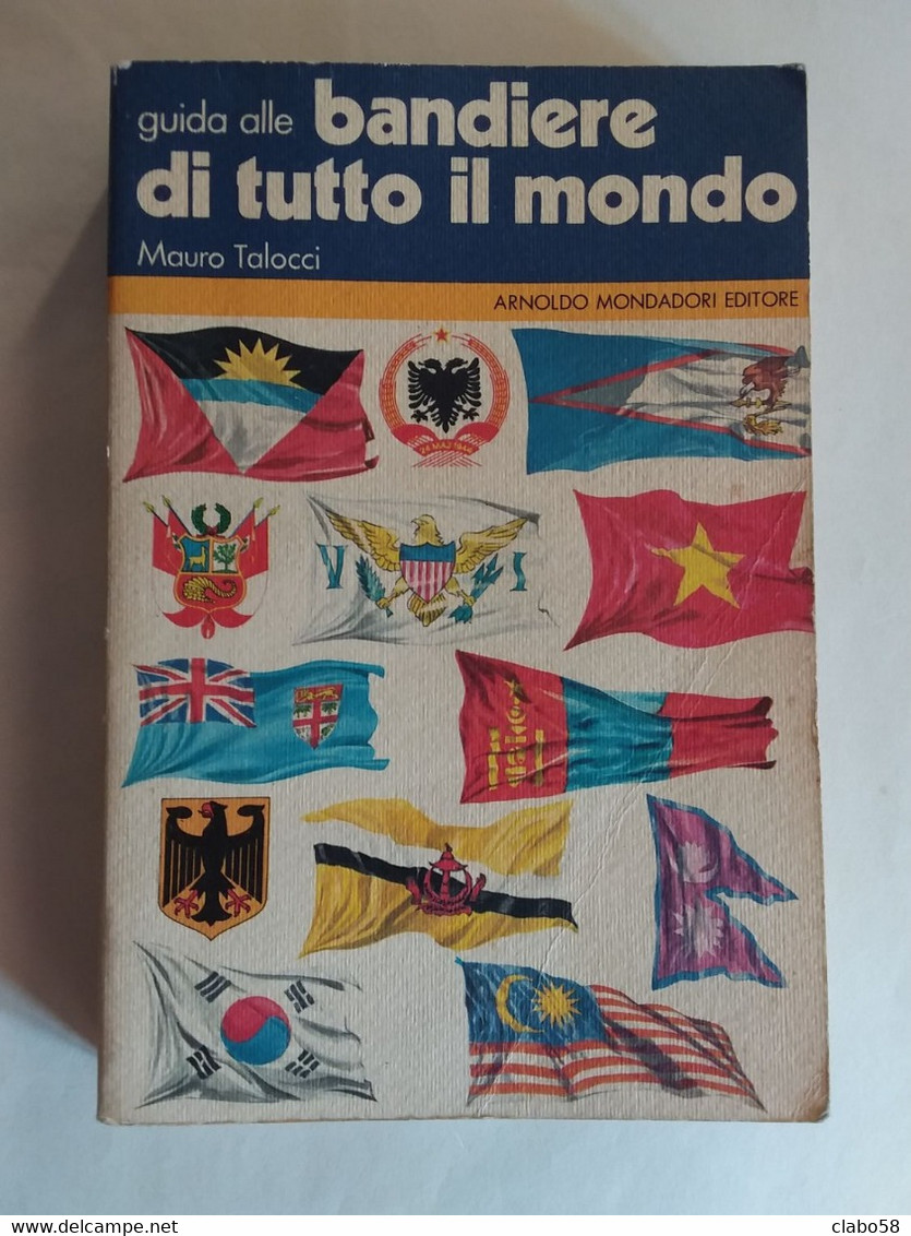 GUIDA ALLE BANDIERE DI TUTTO IL MONDO   MAURO TALOCCI  MONDADORI   ILLUSTRATO - Historia, Filosofía Y Geografía