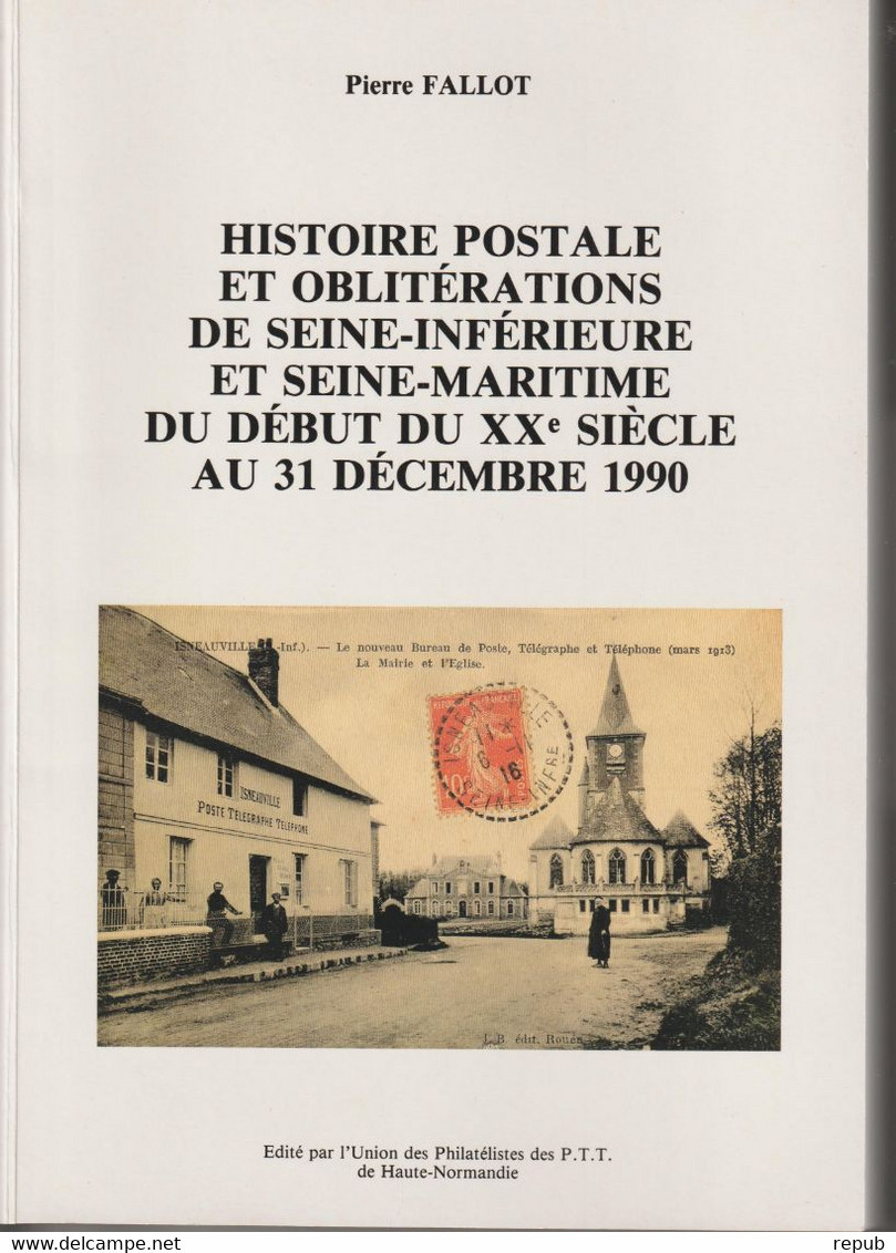 Histoire Postale Et Oblitérations De Seine Inf. Maritime (76) Du Début Du XXe à 1990 De P Fallot - Andere & Zonder Classificatie