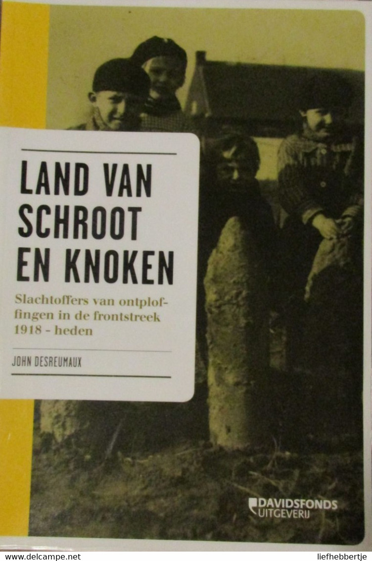 Land Van Schroot En Knoken - Slachtoffers Van Ontploffingen In De Frontstreek 1918 - Heden - WO I - Eerste Wereldoorlog - Guerra 1914-18