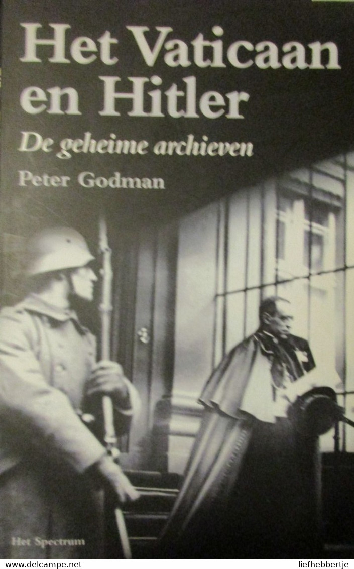 Het Vaticaan En Hitler - De Geheime Archieven - Door P. Godman - 2004 -  1940-1945 - Guerra 1939-45