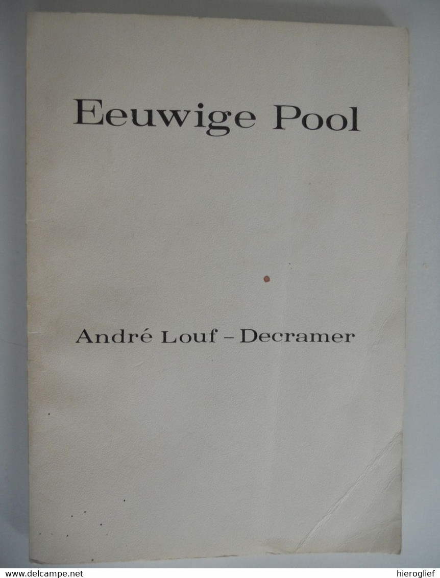 EEUWIGE POOL Door André Louf - Decramer ° Nieuwkerke + Kortrijk Vlaams Dichter - Poëzie